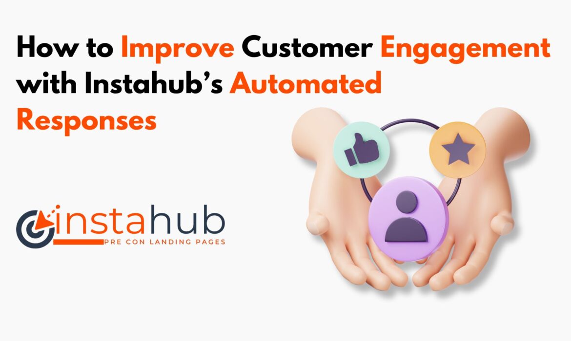 How to Improve Customer Engagement with Instahub’s Automated Responses