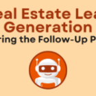 Real Estate Lead Generation: Mastering the Follow-Up Process