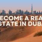 How To Become A Real Estate Agent In Dubai : A Guide For Canadian Real Estate Agent